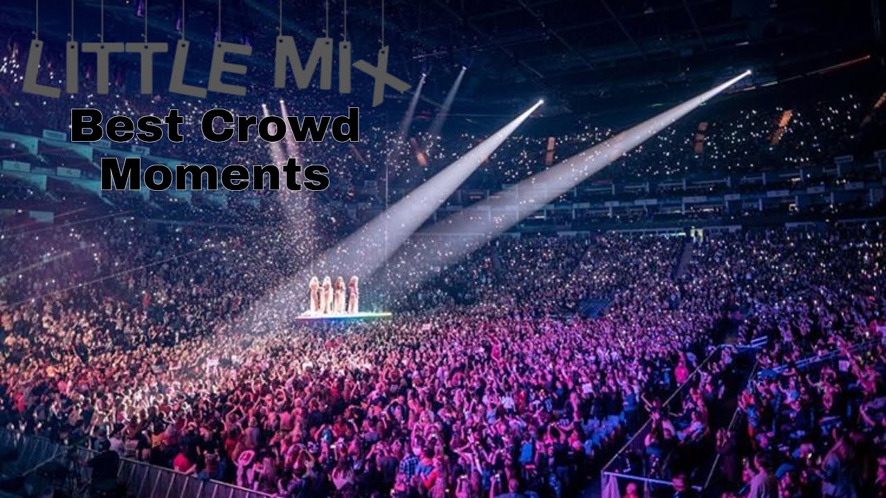 Little Mix's Best Crowd Moments