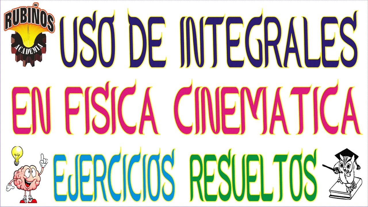 Uso de la integral indefinida en la física cinemática full problemas resueltos de cálculo