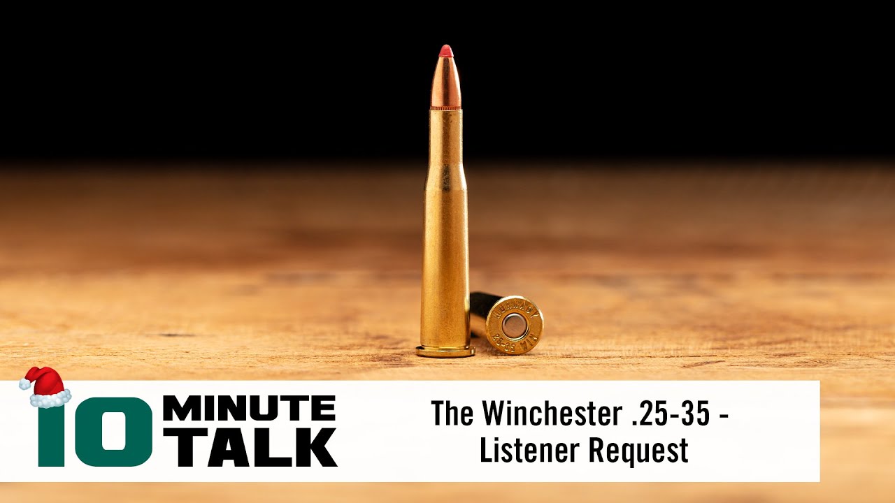 #10MinuteTalk | The Winchester .25-35 | Listener Request