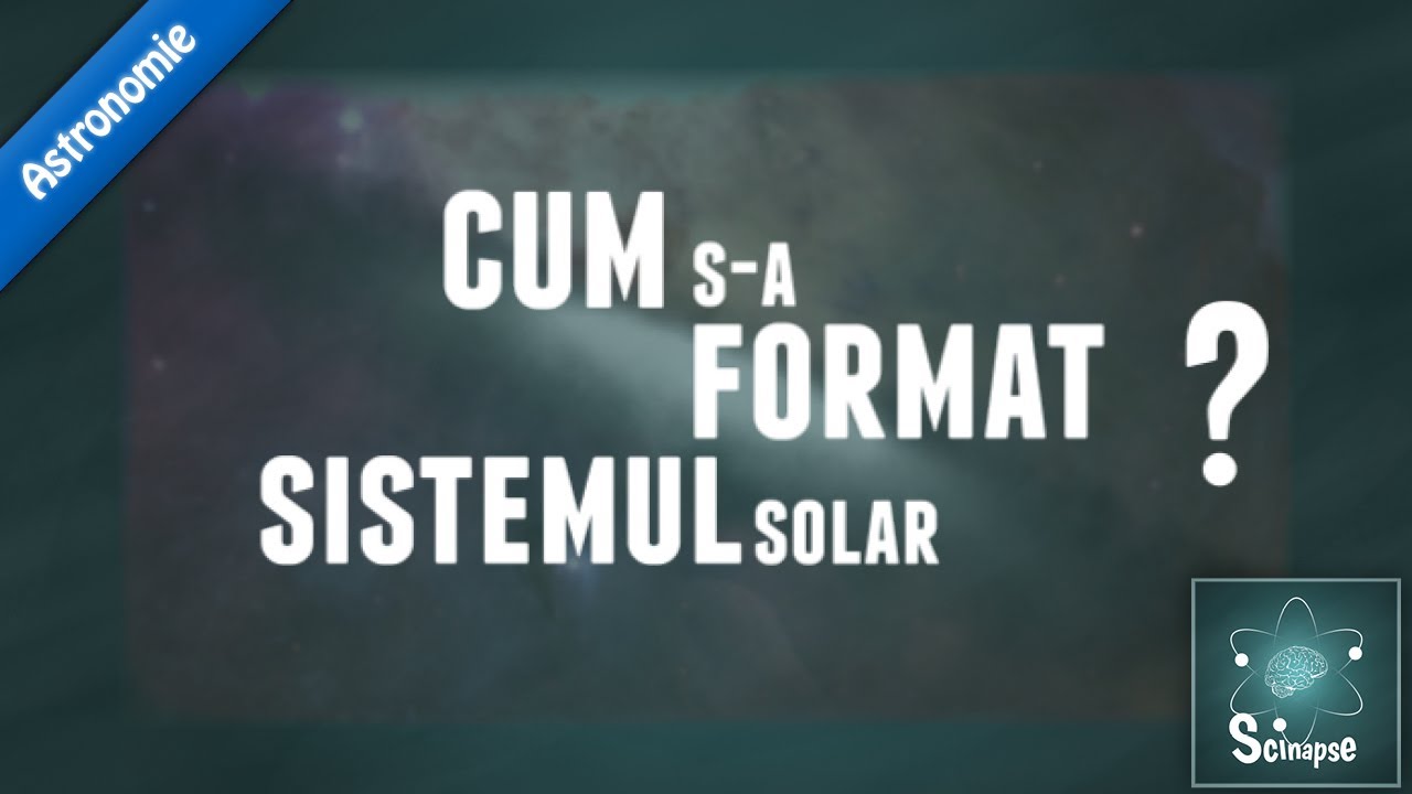 Cum S-a Format Sistemul Solar ?