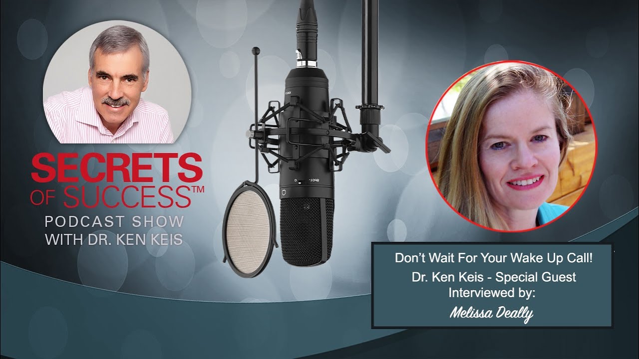 Don't Wait For Your Wake Up Call | Melissa Deally Interviews Ken
