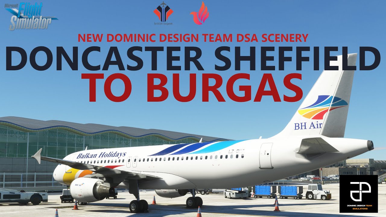 MSFS | Dominic Design Team DONCASTER SHEFFIELD AIRPORT to Burgas in the BH Air Fenix A320 on VATSIM!