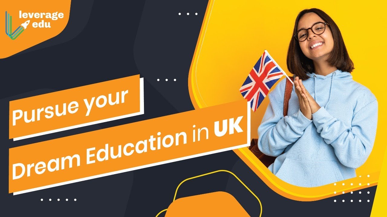 Pursue your Dream Education in UK | Study in UK | Leverage Edu