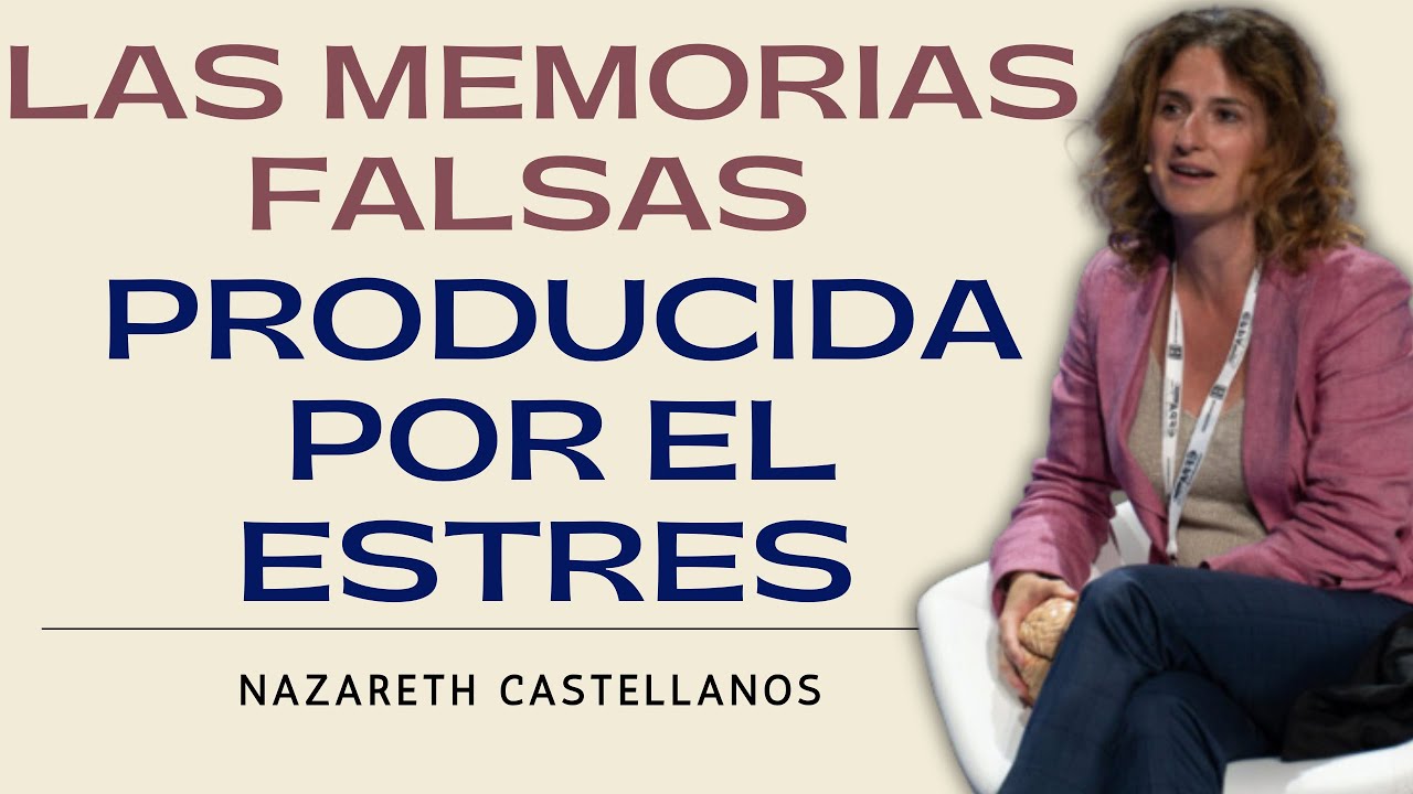 🧠LAS MEMORIAS FALSAS QUE CREA NUESTRO CEREBRO PRINCIPALMENTE POR ESTRÉS CRÓNICO-NAZARETH CASTELLANOS
