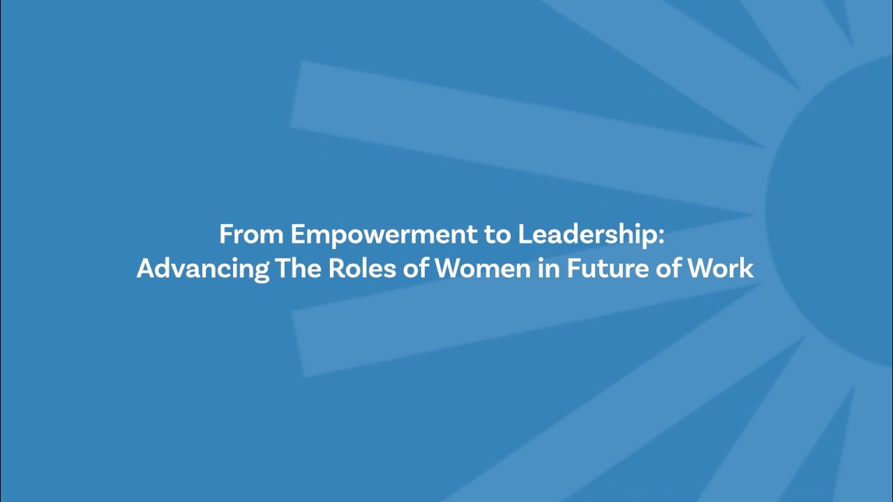 From Empowerment to Leadership: Advancing the Roles of Women in the Future of Work