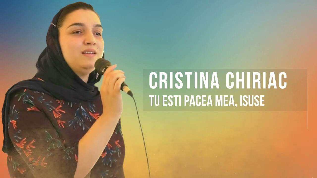 CRISTINA CHIRIAC - TU ESTI PACEA MEA ISUSE