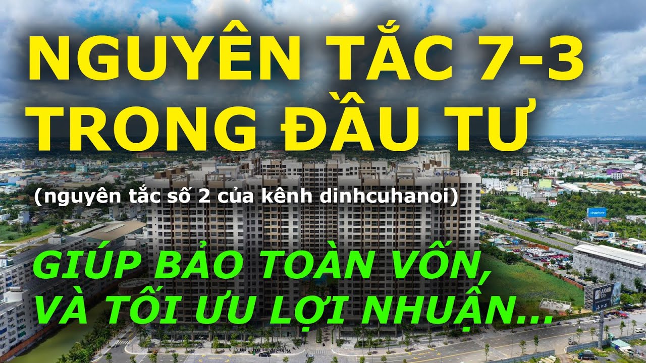 NGUYÊN TẮC 7-3 trong đầu tư ĐỂ BẢO TOÀN VỐN và TỐI ĐA LỢI NHUẬN (nguyên tắc số 2 kênh dinhcuhanoi)