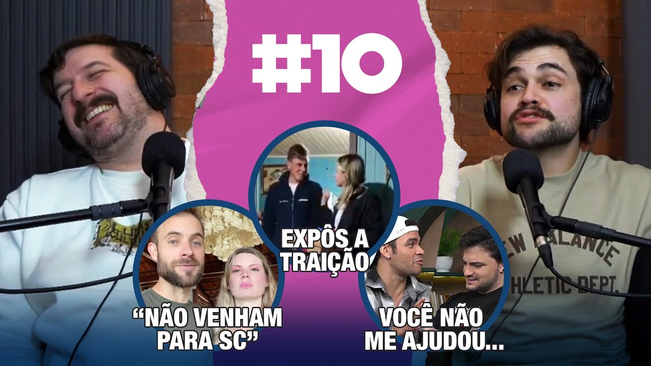 #010 Mulher revela traição, SC é Europa?, Felipe Neto não ajudou o irmão, busólogos e no subsolo não