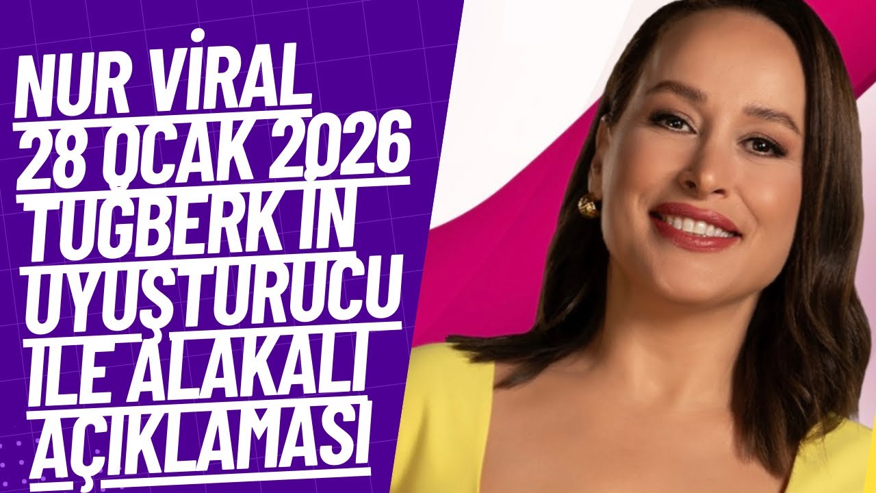28 Ocak 2026 Nur Viral de Tuğbek in uyuşturucu testi açıklaması 