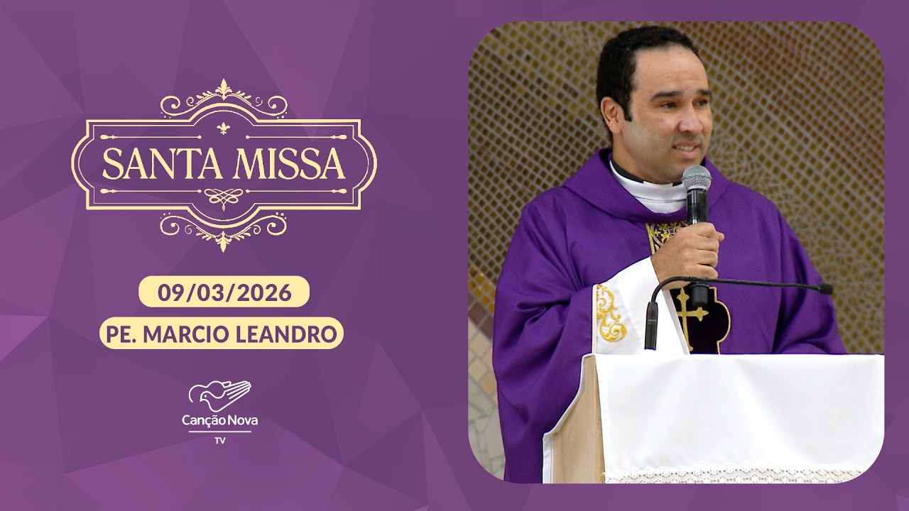 Homilia da Santa Missa - Padre Marcio Leandro (09/03/2026)