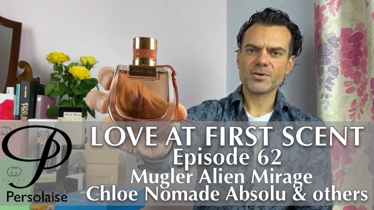 Mugler Alien Mirage, Chloe Nomade Absolu perfume review on Persolaise Love At First Scent episode 62