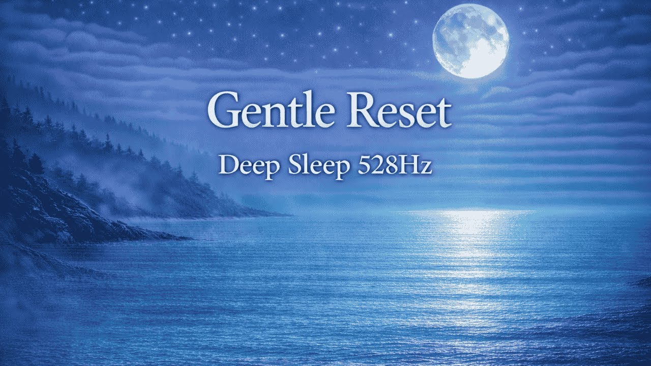 Gentle Reset Before Sleep ｜ Deep Sleep 528HzReinicio Suave Antes de Dormir ｜ Sueño Profundo 528Hz