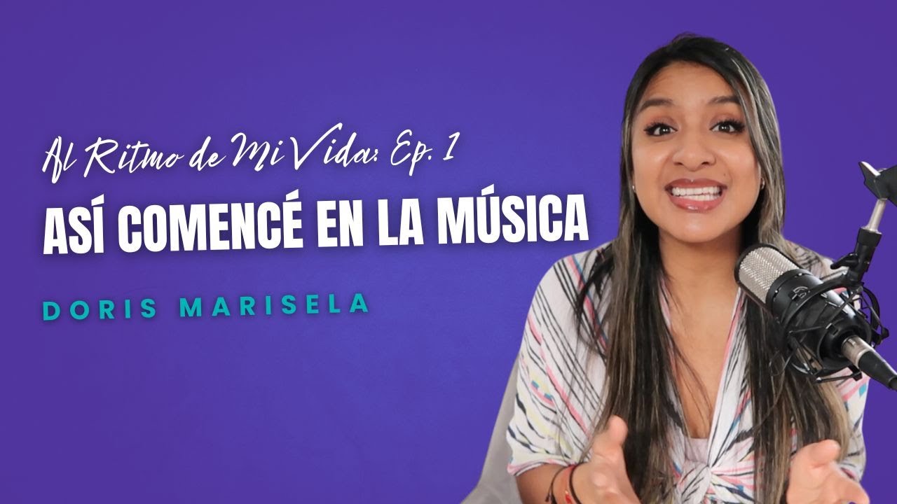 ASÍ COMENCÉ EN LA MÚSICA | Al Ritmo de Mi Vida Podcast Ep. 1 (Doris Marisela)