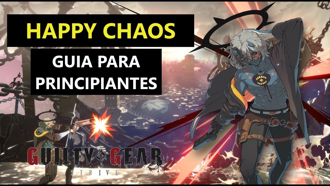 GUIA PARA PRINCIPIANTES: HAPPY CHAOS | Guilty Gear -Strive-