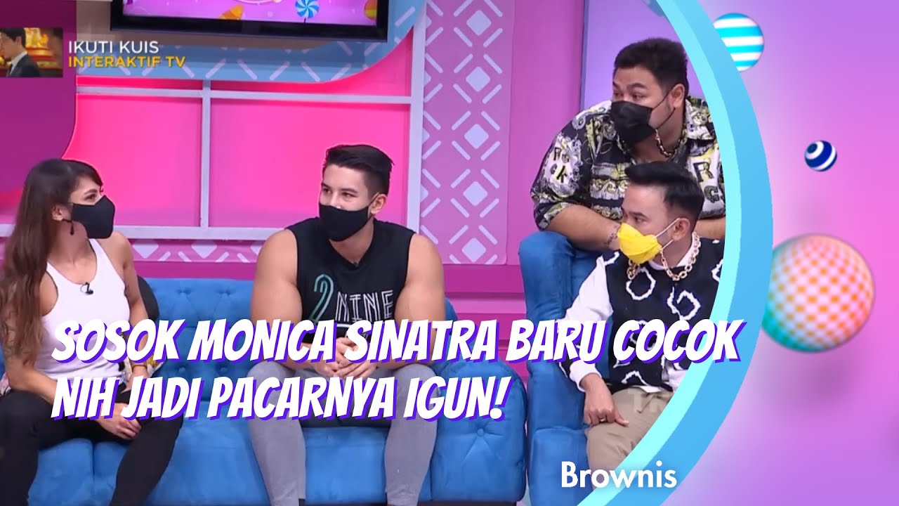 SOSOK MONICA SINATRA BARU COCOK NIH JADI PACARNYA IGUN! | BROWNIS (1/2/21) P2