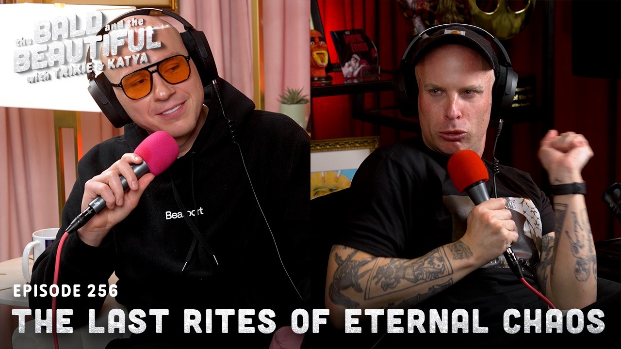 The Last Rites of Eternal Chaos with Trixie and Katya | The Bald and the Beautiful w/ Trixie & Katya