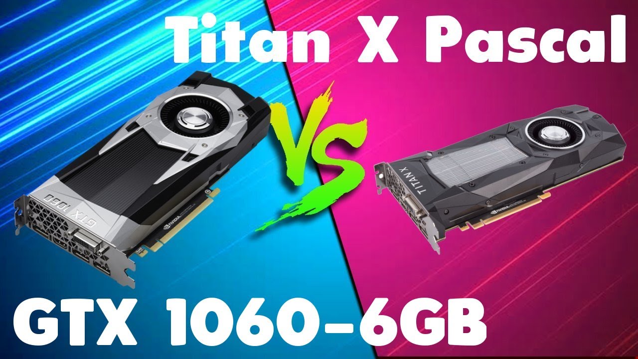 GTX 1060-6GB vs Titan X Pascal Comparison