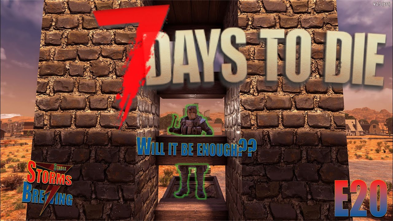 Will it be enough!? / Storms Brewing / 7 Days to Die V2.5 / E20 / 