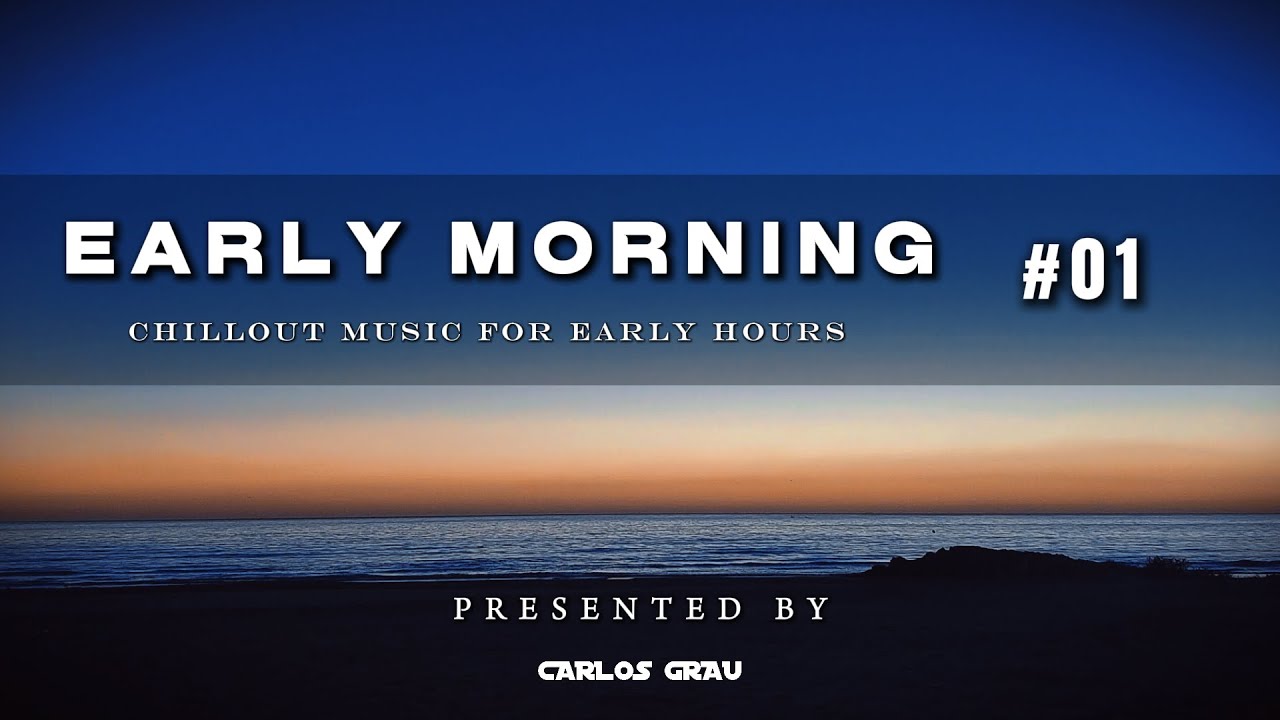 Early Morning Sessions #01 &bull; Chillout Set | Carlos Grau