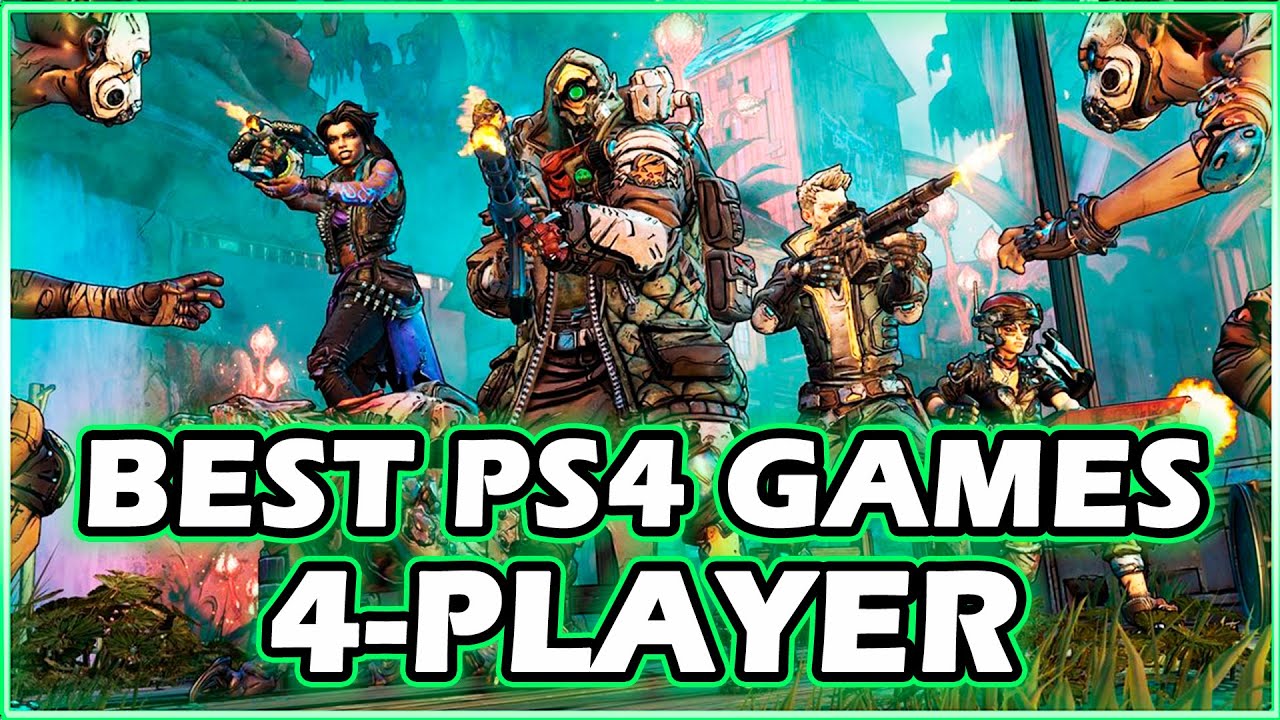 THE 25 BEST 4 PLAYER PS4 GAMES TO PLAY WITH FRIENDS