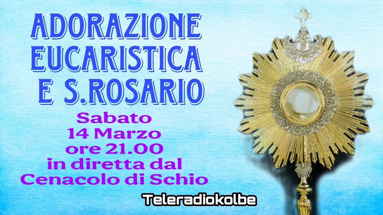 Adorazione Eucaristica e S.Rosario in diretta dal Cenacolo ore 21.00 [14/03/2026]