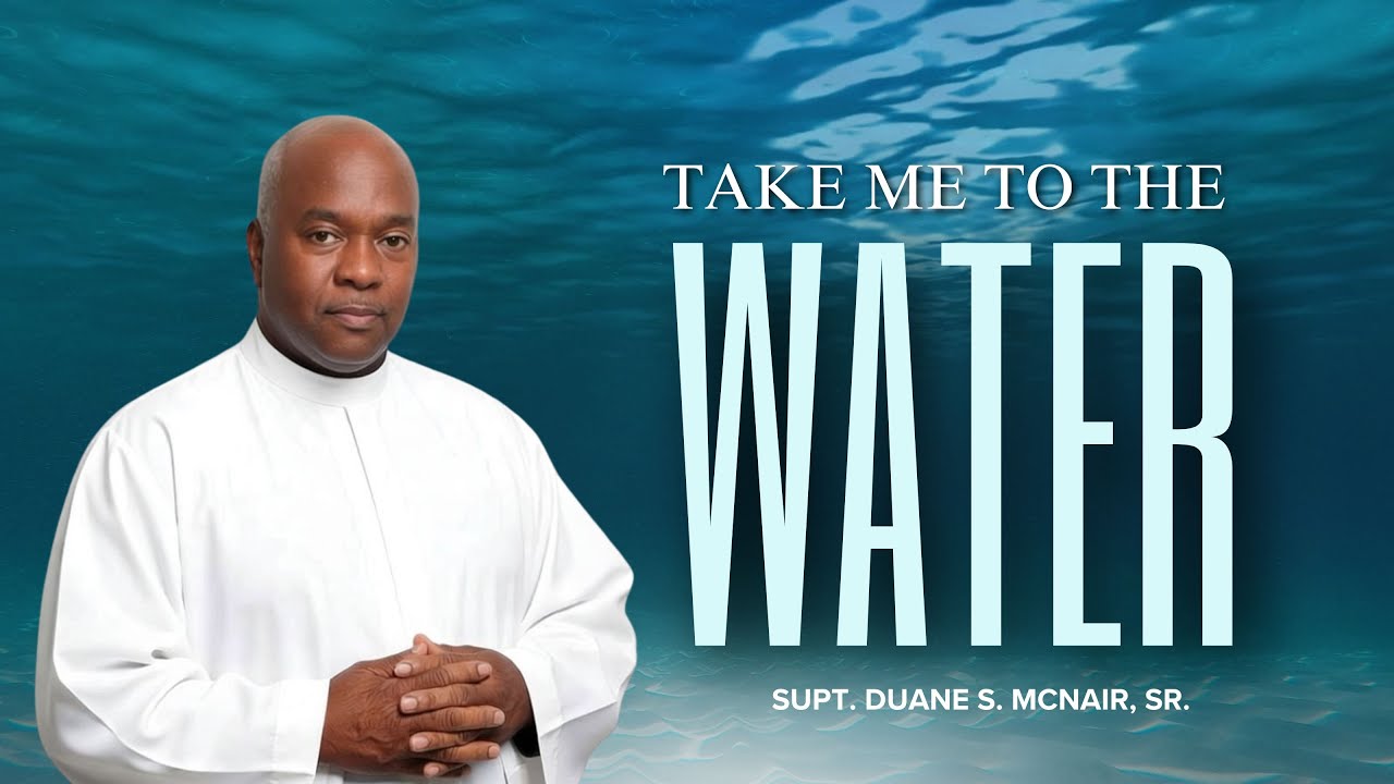 Take Me To The Water | Supt. Duane S. McNair, Sr.