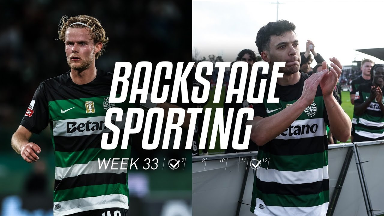 BACKSTAGE SPORTING WEEK 33 | Sporting CP x SC Braga & CD Sta. Clara x Sporting CP