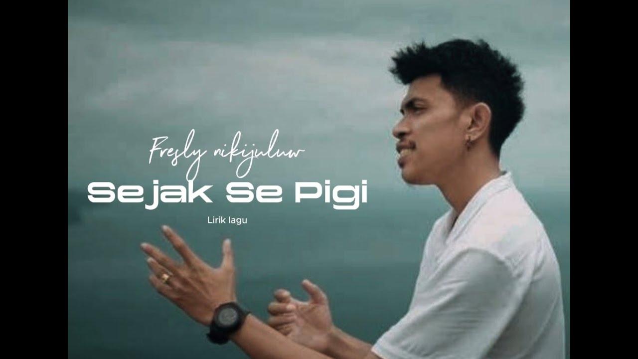 Lirik Lagu Fresly Nikijuluw - Sejak Se Pigi