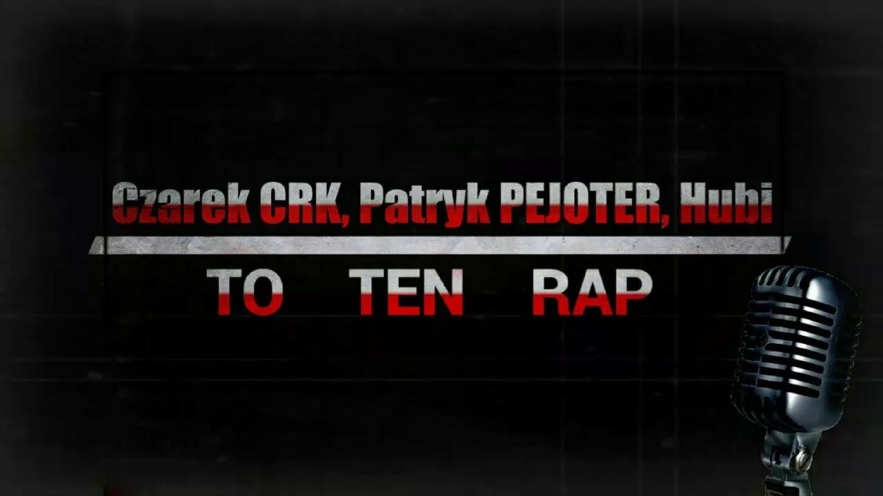 Czarek CRK, Patryk (PEJOTER), Hubi - To Ten Rap