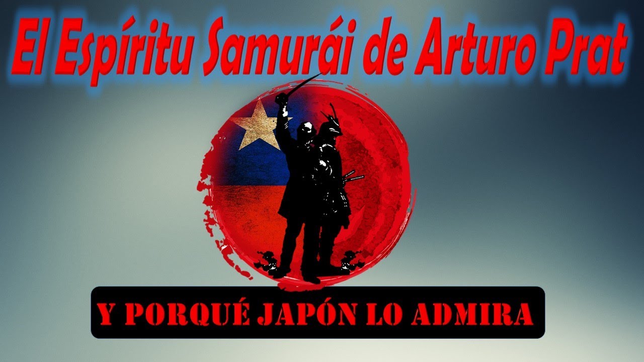 El Espíritu Samurái de Arturo Prat-Y de porque Japón lo admira-