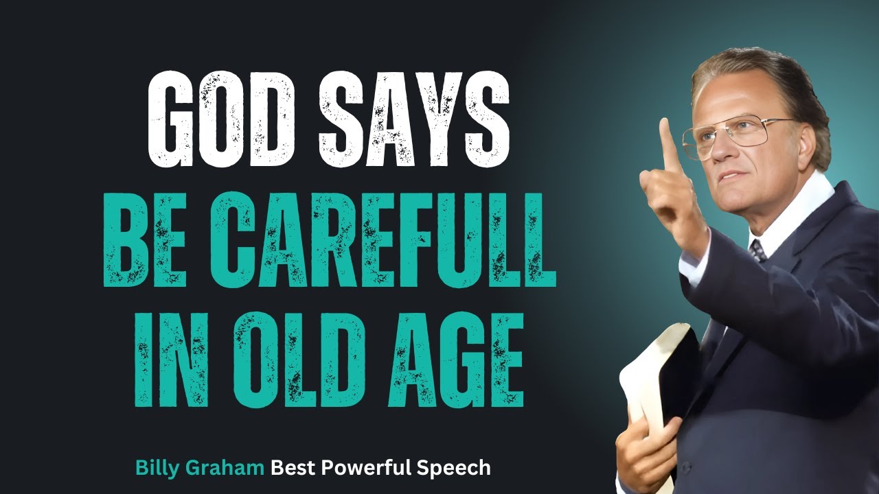 Why You Must Be Careful in Old Age || BY BILLY GRAHAM