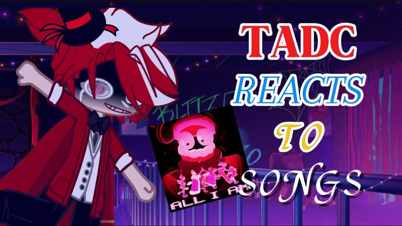 TADC REACTS TO SONGS PART 6/? || CAINE ANGST