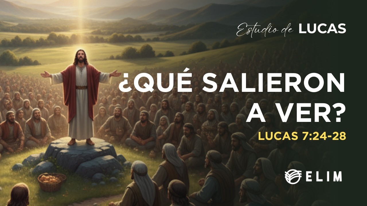 ¿Qué salieron a ver? | Lucas 7:24-28