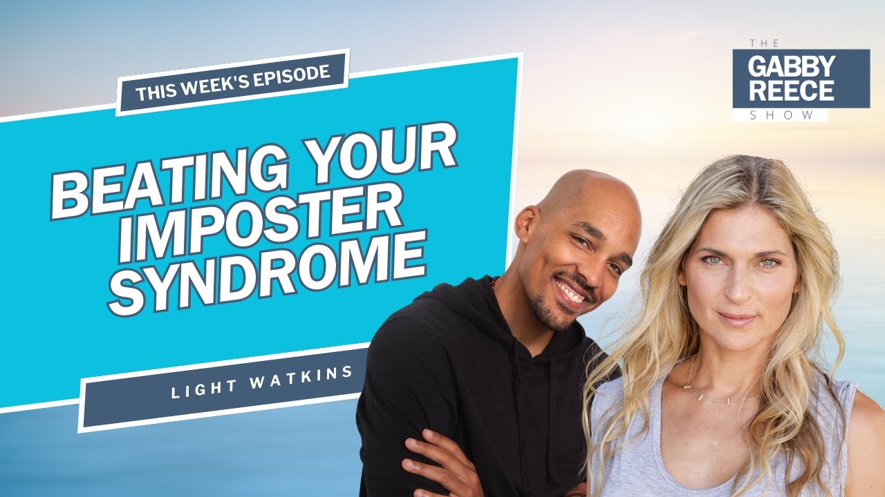 Beating Your Imposter Syndrome with Meditation Expert Light Watkins | The Gabby Reece Show #216