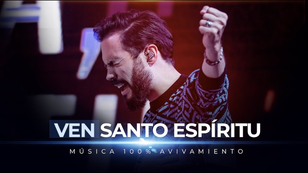 Ven Santo Esp&iacute;ritu - Avivamiento | M&uacute;sica y adoraci&oacute;n cristiana 🎶🔥