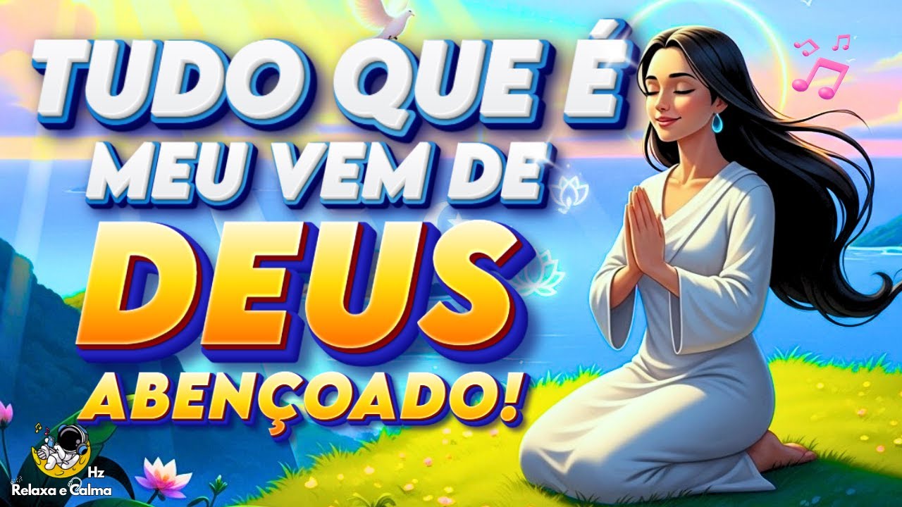 🙏 TUDO QUE É MEU VEM DE DEUS ABENÇOADO | Mantra SAGRADO para Receber Bênçãos Infinitas