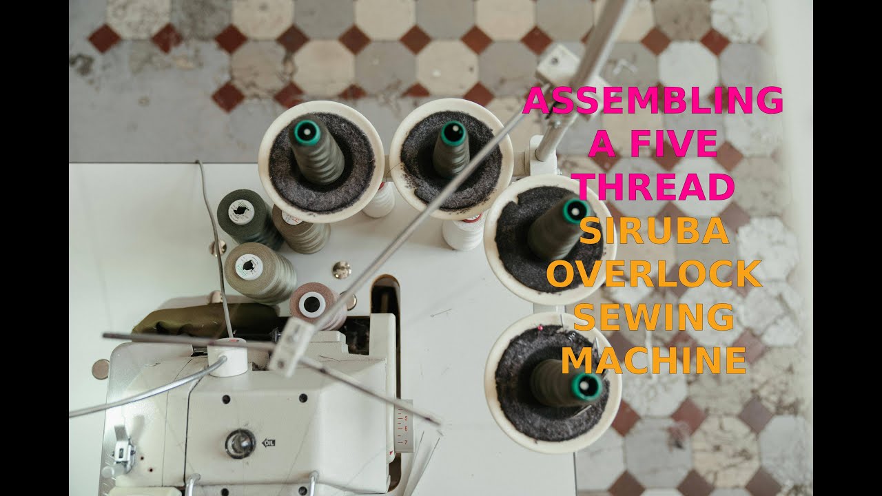 ASSEMBLING A FIVE THREAD SIRUBA OVERLOCK MACHINE, PART 6 (THE 