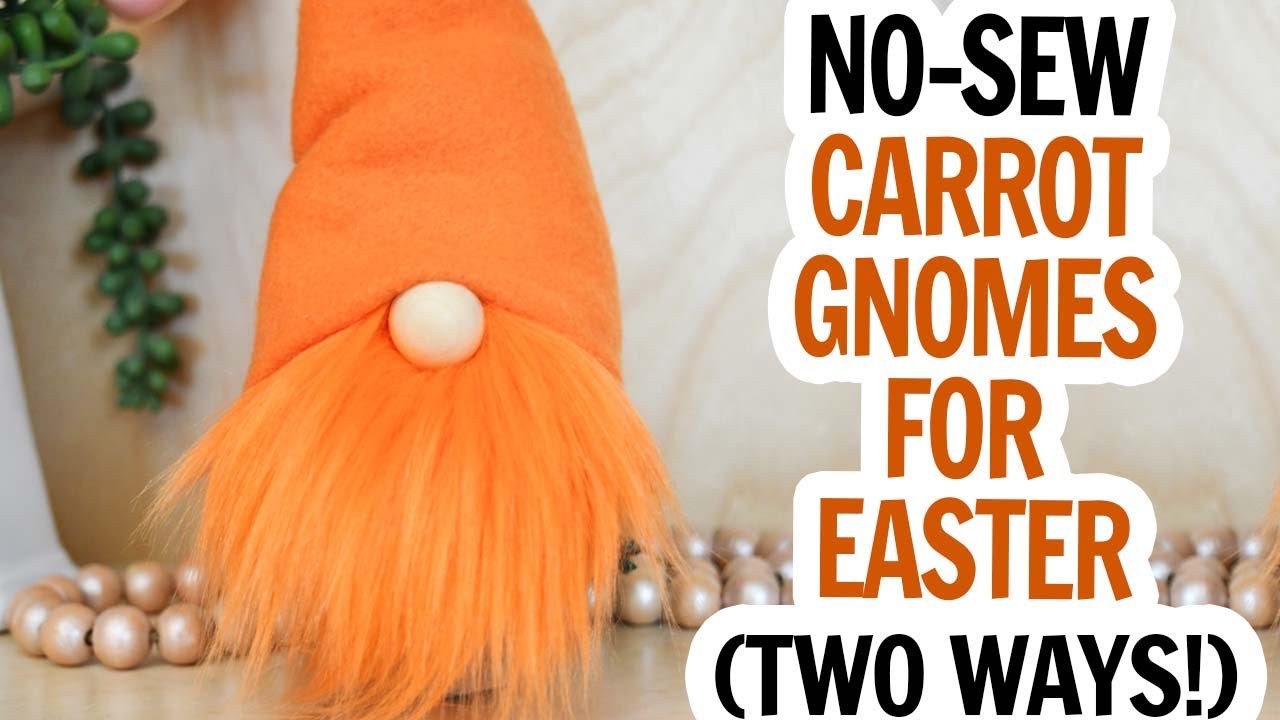 No Sew Carrot Gnome / Easter Gnome / Gnome Pattern Two Ways / Cute DIY Gnome for Spring / Gnome DIY
