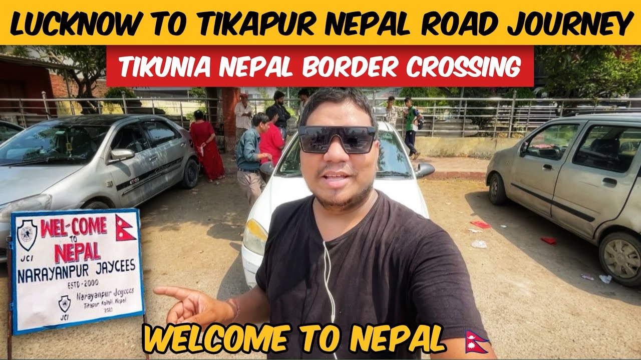 Lucknow to Nepal Tikapur Road Journey via Tikunia Border Crossing Kheri District