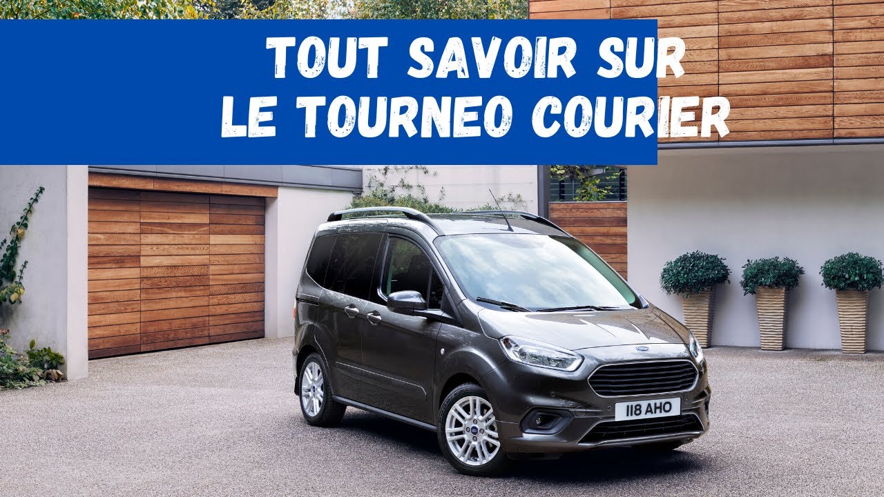 TOUT SAVOIR SUR LE FORD TOURNEO COURIER (petit et spacieux le top du ludospace)