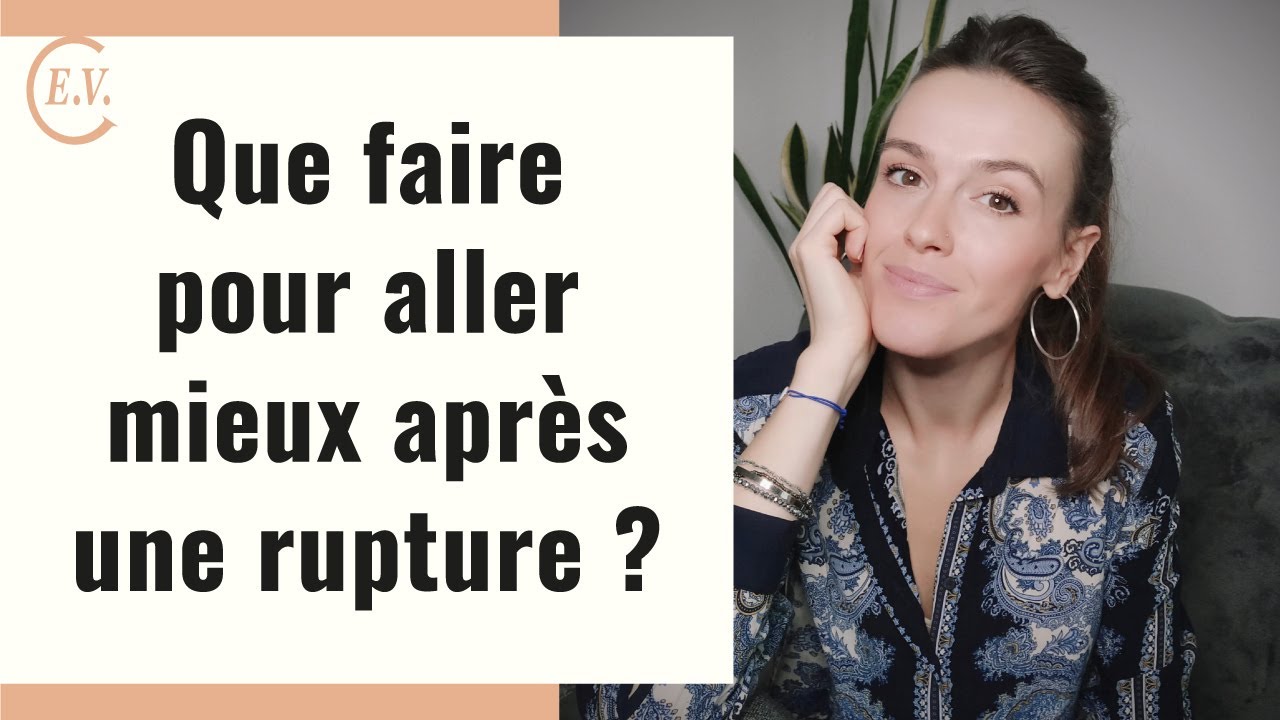 Que faire pour aller mieux apr&egrave;s une rupture ? 5 conseils pour rebondir !