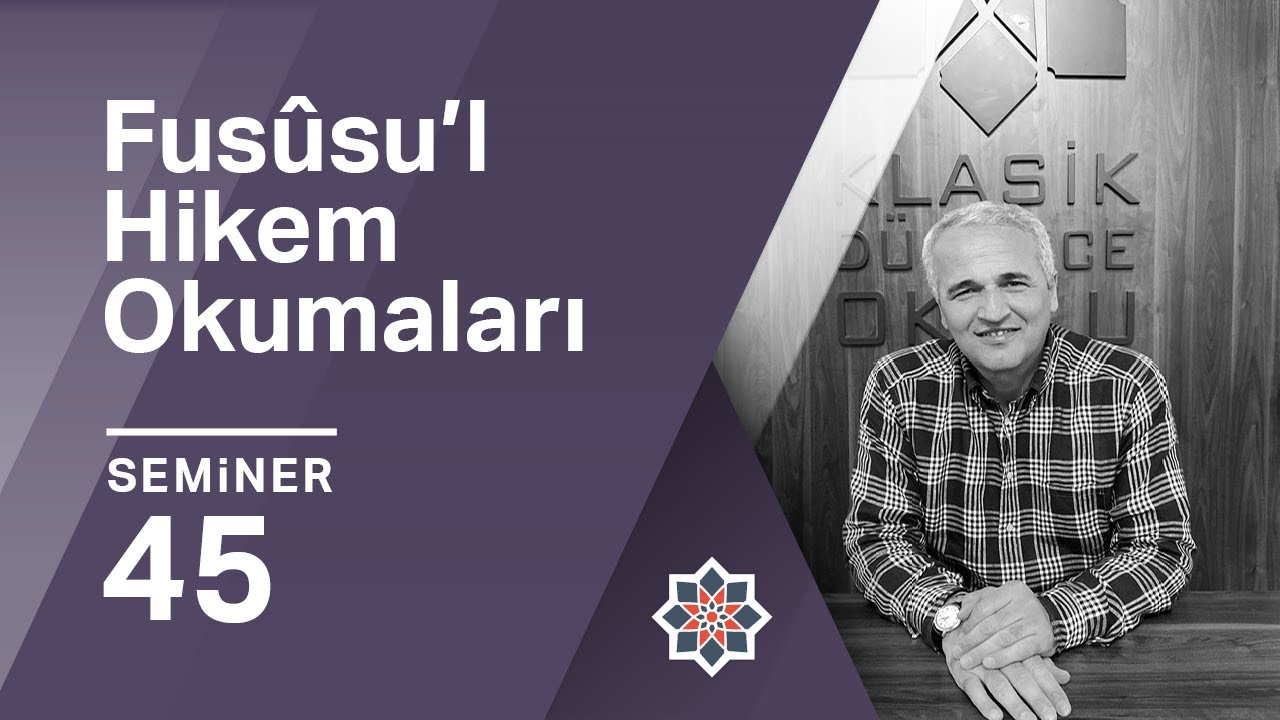 Ekrem Demirli, Fusûsu’l Hikem Okumaları, 45. Seminer