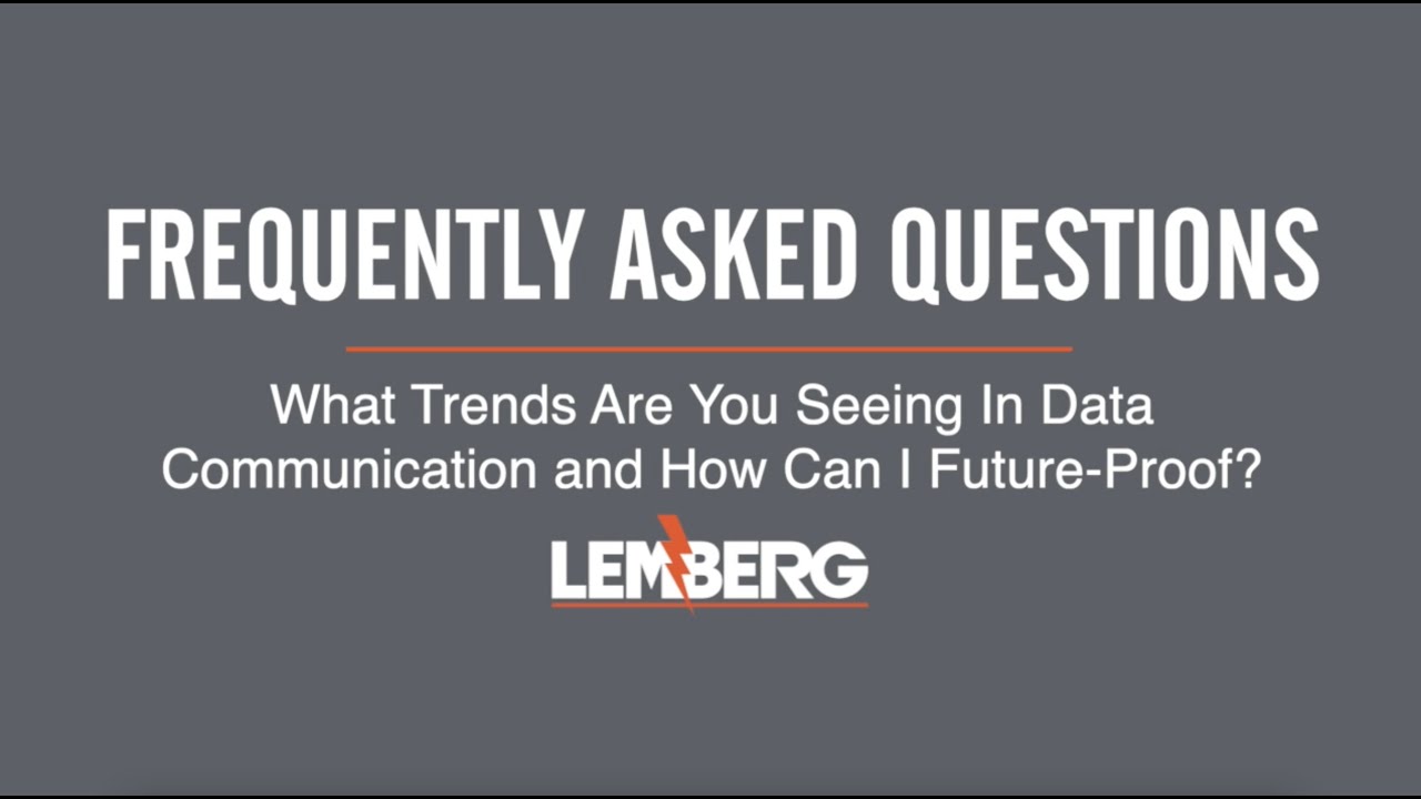 Data Communication FAQ: What Trends Are You Seeing In Data Communication and How Can I Future-Proof?