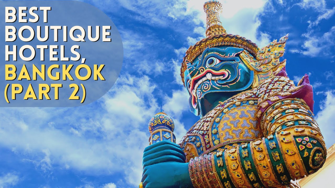 Bangkok 5 Stars Luxury Hotels : Best Boutique Hotels in Bangkok (Part 2)