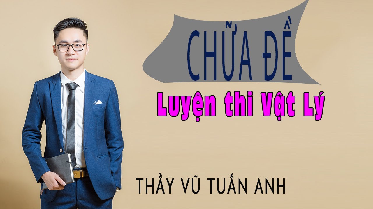 [Live 2k3 - Buổi 55] Quét Sạch Các Dạng Bài Cơ Bản  (18) | Luyện thi Vật Lý - thầy Vũ Tuấn Anh