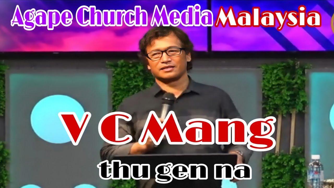 V C Mang / han thot na AGAPE CHURCH MEADIA MALAYSIA