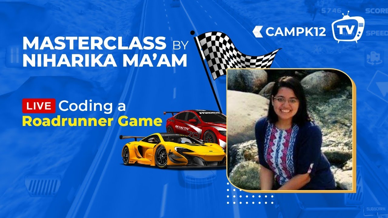 Camp K12 TV Ep 23: Masterclass with Niharika Ma'am | Code your own Road Runner game