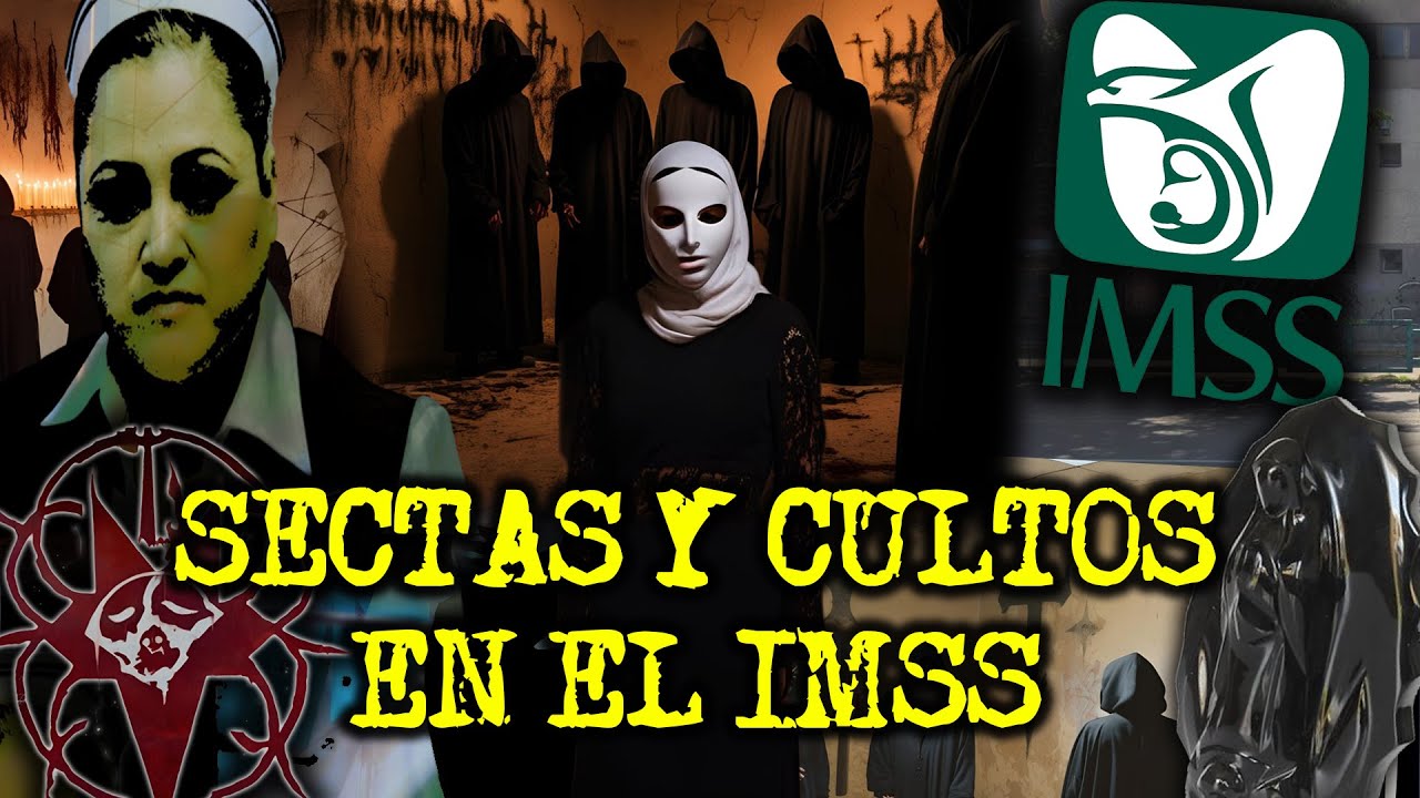 SECTAS Y CULTOS EN EL IMSS - RELATOS DE TERROR CON SECTAS