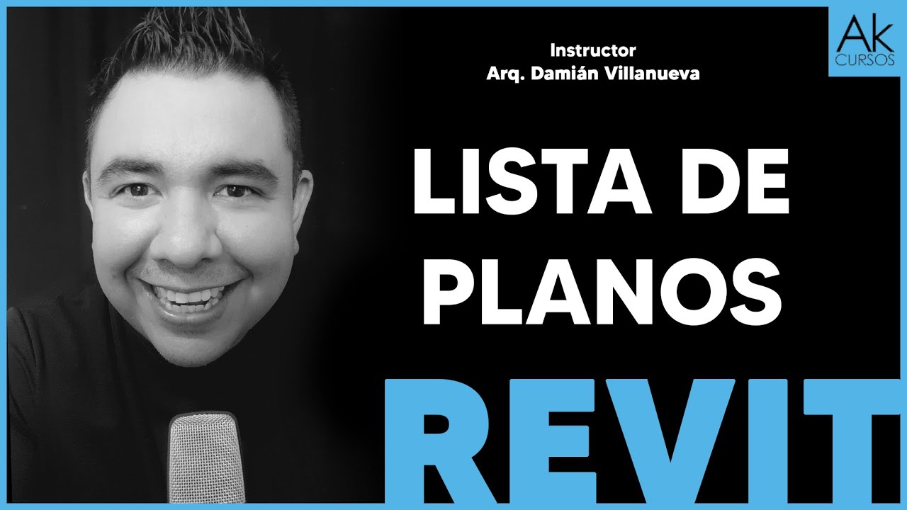 Lista de Planos Curso de Revit Arkitectonik Akcursos Instructor Dami&aacute;n Villanueva