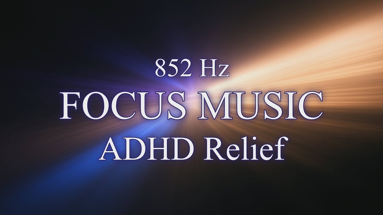 Solfeggio 852 Hz Focus Music - ADHD Relief Music